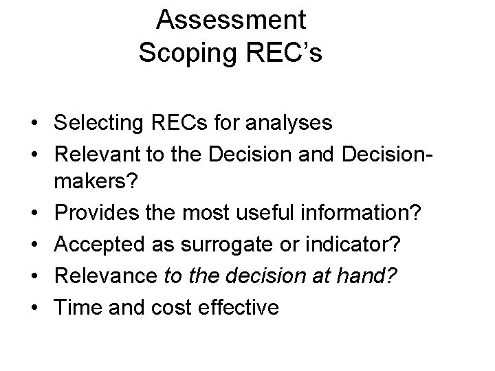 Assessment Scoping REC’s • Selecting RECs for analyses • Relevant to the Decision and