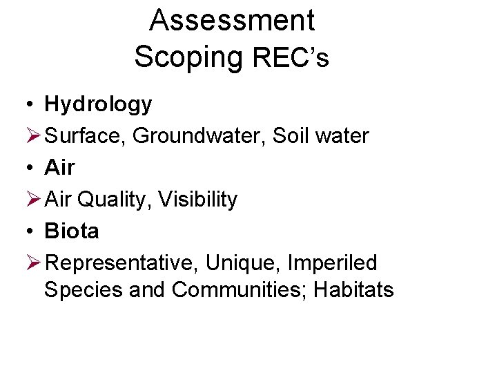 Assessment Scoping REC’s • Hydrology Ø Surface, Groundwater, Soil water • Air Ø Air