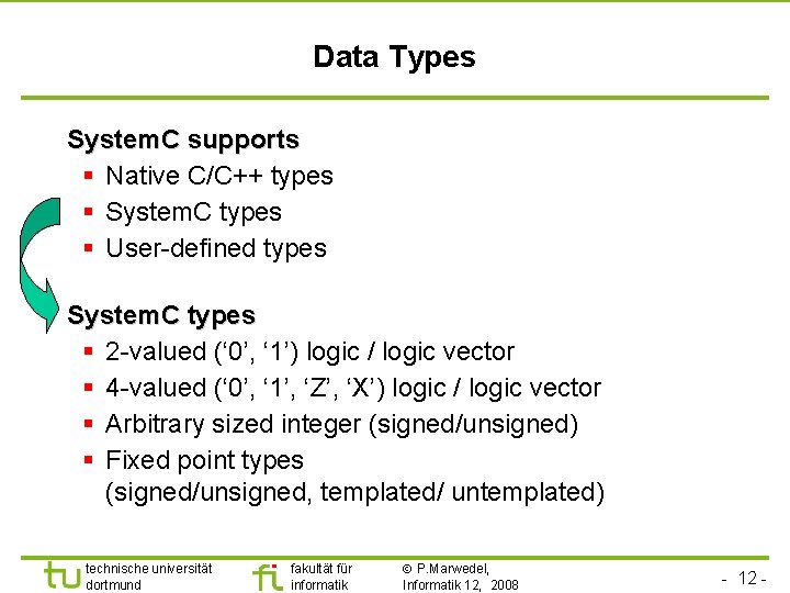 Universität Dortmund Data Types System. C supports § Native C/C++ types § System. C