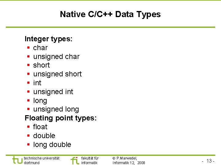 Universität Dortmund Native C/C++ Data Types Integer types: § char § unsigned char §