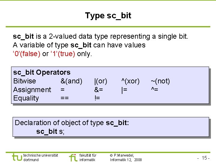 Universität Dortmund Type sc_bit is a 2 -valued data type representing a single bit.