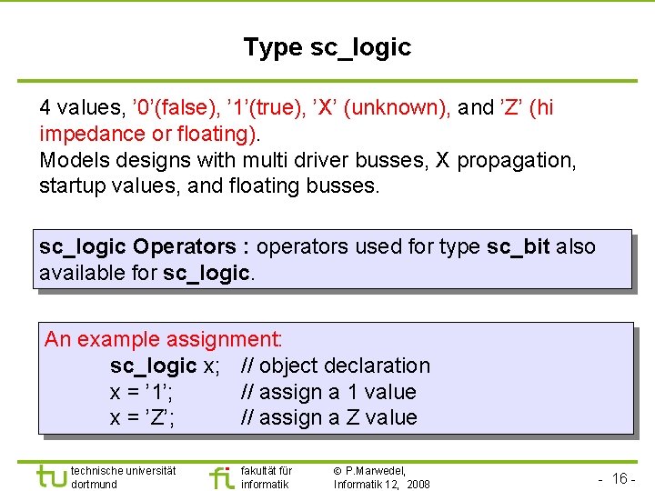 Universität Dortmund Type sc_logic 4 values, ’ 0’(false), ’ 1’(true), ’X’ (unknown), and ’Z’