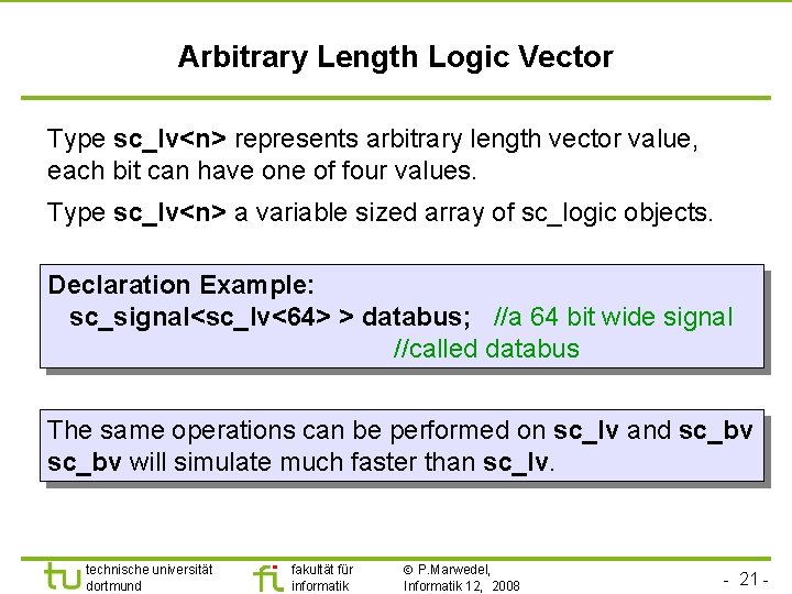 Universität Dortmund Arbitrary Length Logic Vector Type sc_lv<n> represents arbitrary length vector value, each