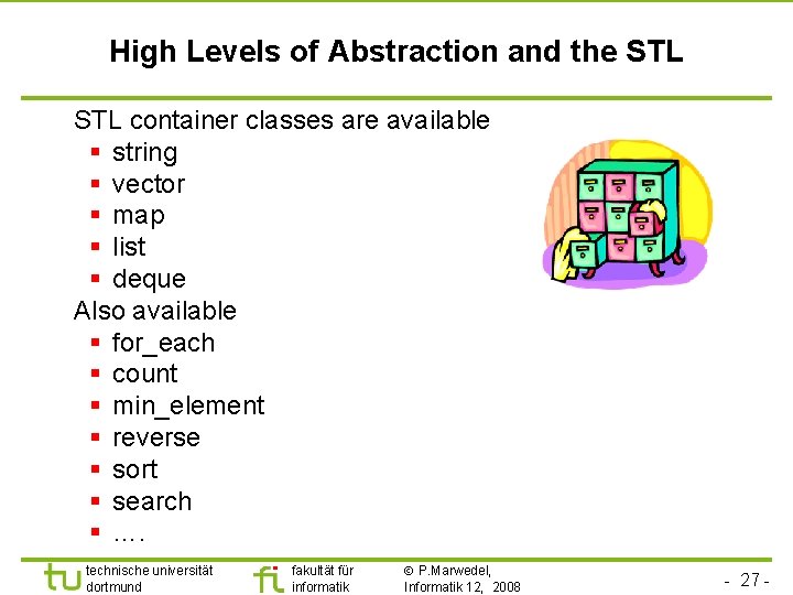 Universität Dortmund High Levels of Abstraction and the STL container classes are available §