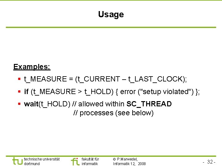 Universität Dortmund Usage Examples: § t_MEASURE = (t_CURRENT – t_LAST_CLOCK); § if (t_MEASURE >