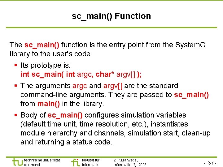 Universität Dortmund sc_main() Function The sc_main() function is the entry point from the System.