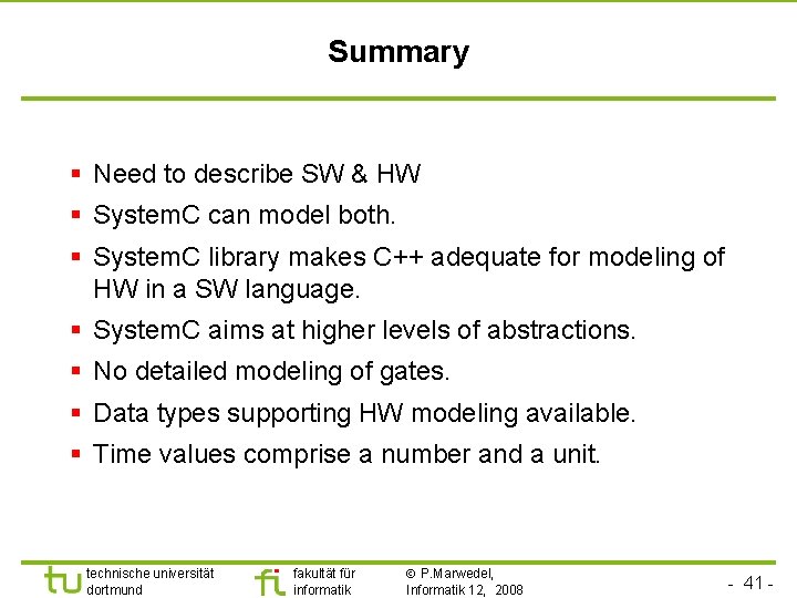 Universität Dortmund Summary § Need to describe SW & HW § System. C can