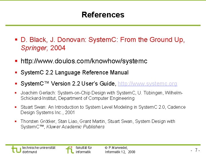 Universität Dortmund References § D. Black, J. Donovan: System. C: From the Ground Up,