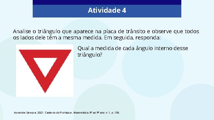 Atividade 4 Analise o triângulo que aparece na placa de trânsito e observe que