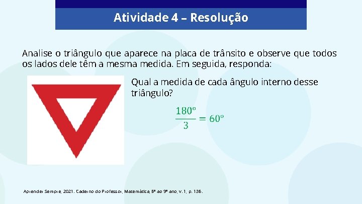 Atividade 4 – Resolução Analise o triângulo que aparece na placa de trânsito e