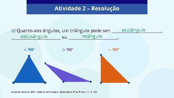 Atividade 2 – Resolução acutângulo b) Quanto aos ângulos, um triângulo pode ser: ____________,