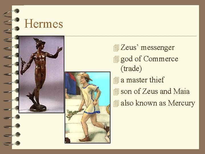 Hermes 4 Zeus’ messenger 4 god of Commerce (trade) 4 a master thief 4