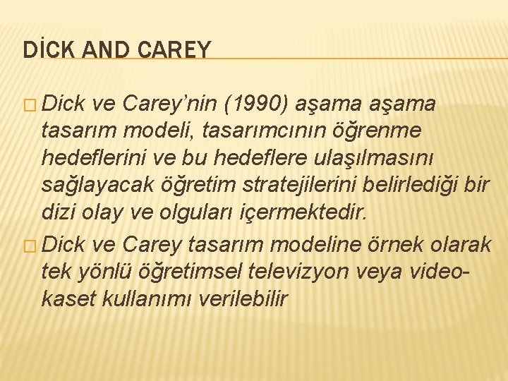 DİCK AND CAREY � Dick ve Carey’nin (1990) aşama tasarım modeli, tasarımcının öğrenme hedeflerini