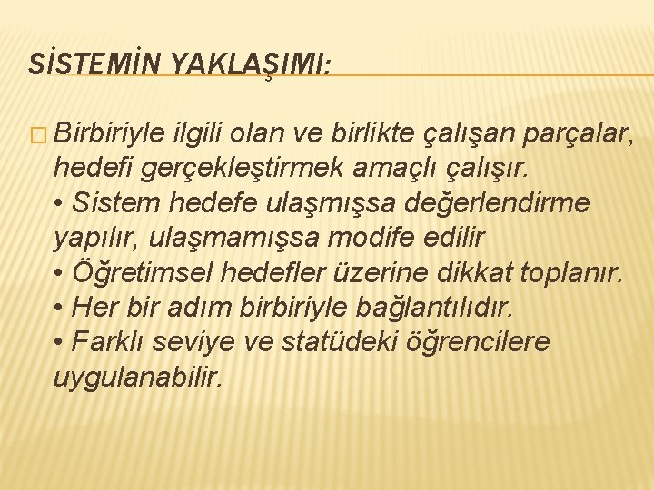 SİSTEMİN YAKLAŞIMI: � Birbiriyle ilgili olan ve birlikte çalışan parçalar, hedefi gerçekleştirmek amaçlı çalışır.