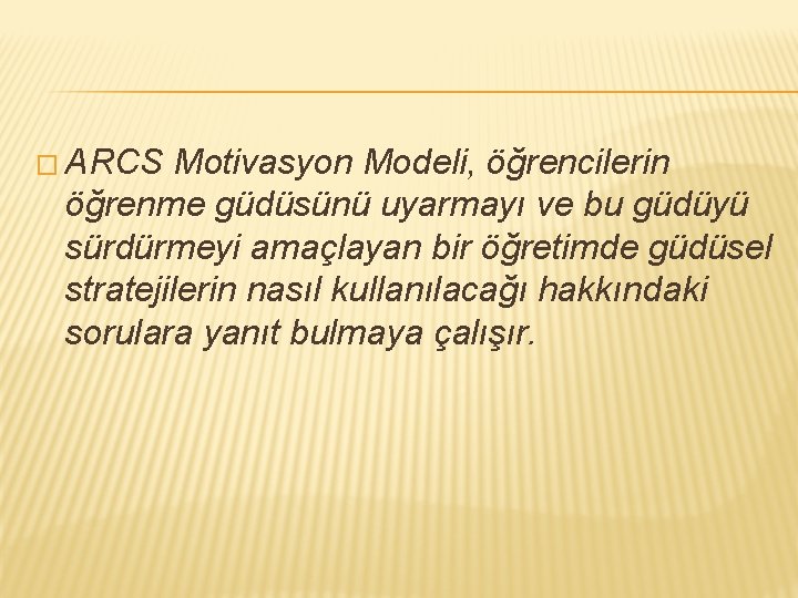 � ARCS Motivasyon Modeli, öğrencilerin öğrenme güdüsünü uyarmayı ve bu güdüyü sürdürmeyi amaçlayan bir