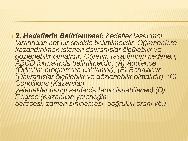 � 2. Hedeflerin Belirlenmesi: hedefler tasarımcı tarafından net bir sekilde belirtilmelidir. Öğrenenlere kazandırılmak istenen