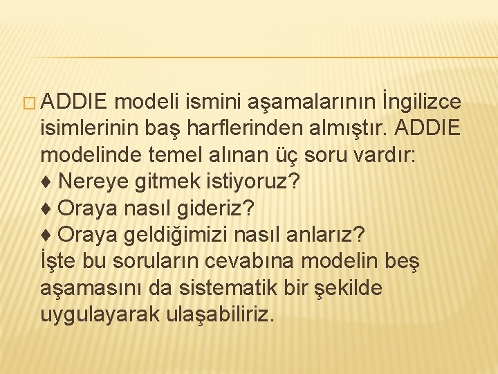 � ADDIE modeli ismini aşamalarının İngilizce isimlerinin baş harflerinden almıştır. ADDIE modelinde temel alınan