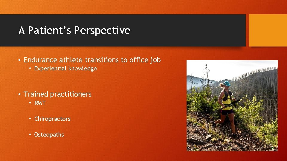 A Patient’s Perspective • Endurance athlete transitions to office job • Experiential knowledge •