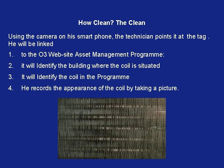 How Clean? The Clean Using the camera on his smart phone, the technician points