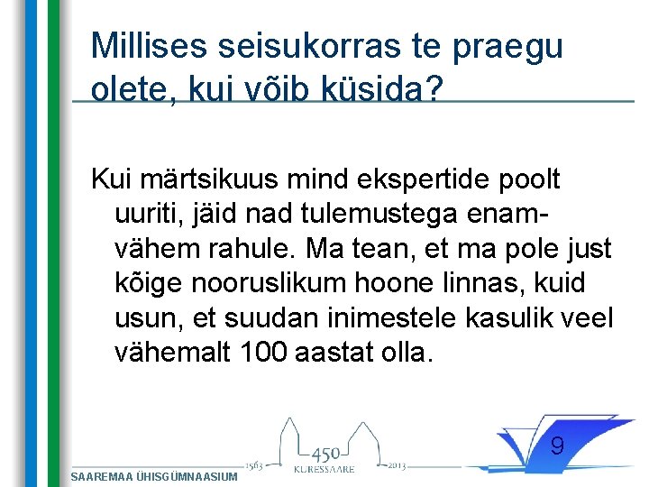 Millises seisukorras te praegu olete, kui võib küsida? Kui märtsikuus mind ekspertide poolt uuriti,