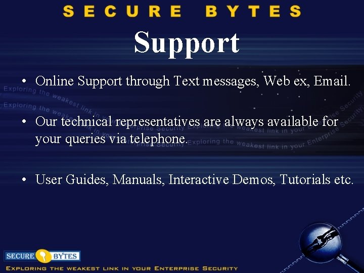 Support • Online Support through Text messages, Web ex, Email. • Our technical representatives