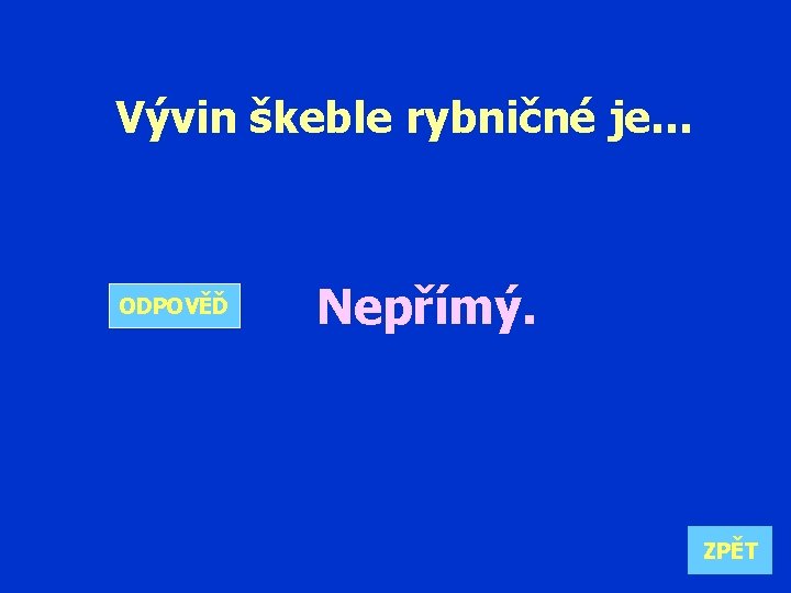 Vývin škeble rybničné je… ODPOVĚĎ Nepřímý. ZPĚT 