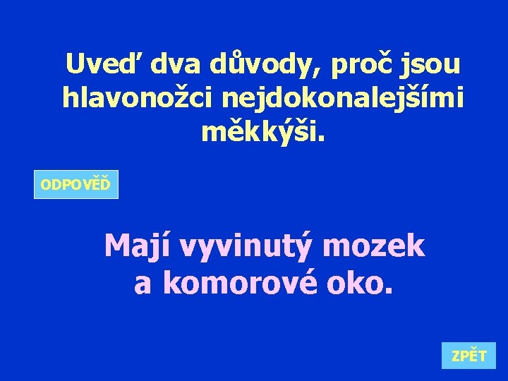 Uveď dva důvody, proč jsou hlavonožci nejdokonalejšími měkkýši. ODPOVĚĎ Mají vyvinutý mozek a komorové