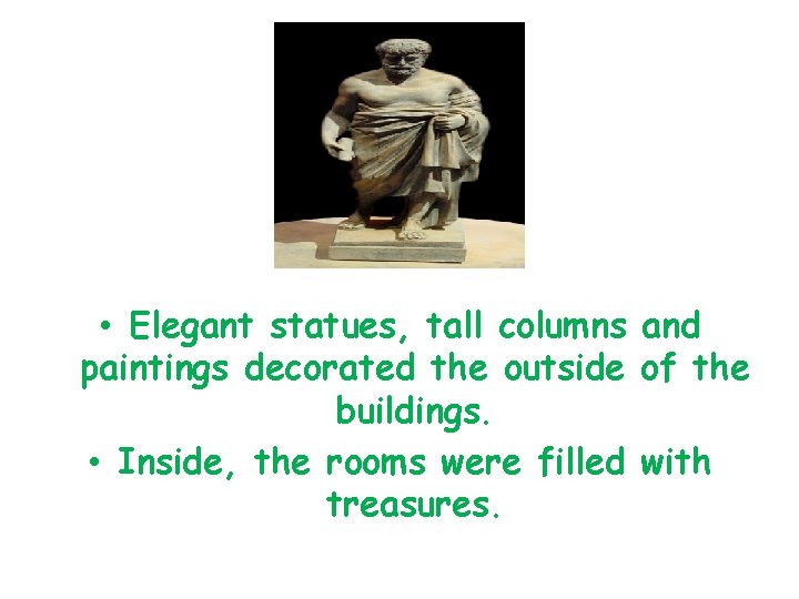  • Elegant statues, tall columns and paintings decorated the outside of the buildings.