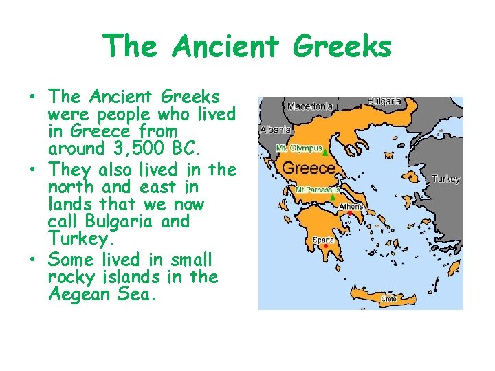 The Ancient Greeks • The Ancient Greeks were people who lived in Greece from