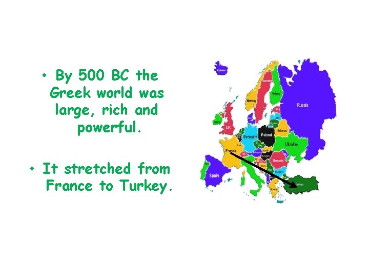  • By 500 BC the Greek world was large, rich and powerful. •