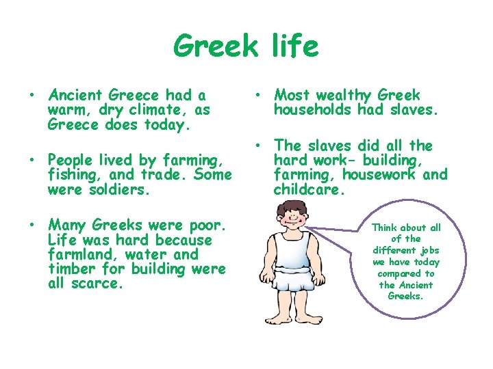 Greek life • Ancient Greece had a warm, dry climate, as Greece does today.