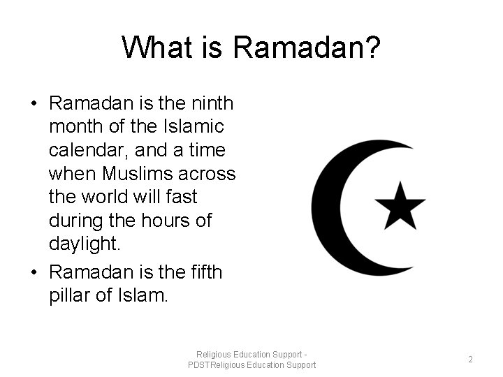 What is Ramadan? • Ramadan is the ninth month of the Islamic calendar, and