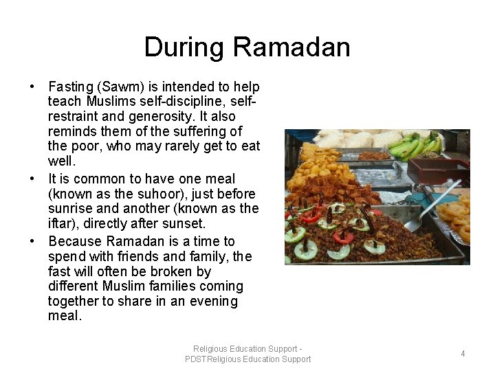 During Ramadan • Fasting (Sawm) is intended to help teach Muslims self-discipline, selfrestraint and