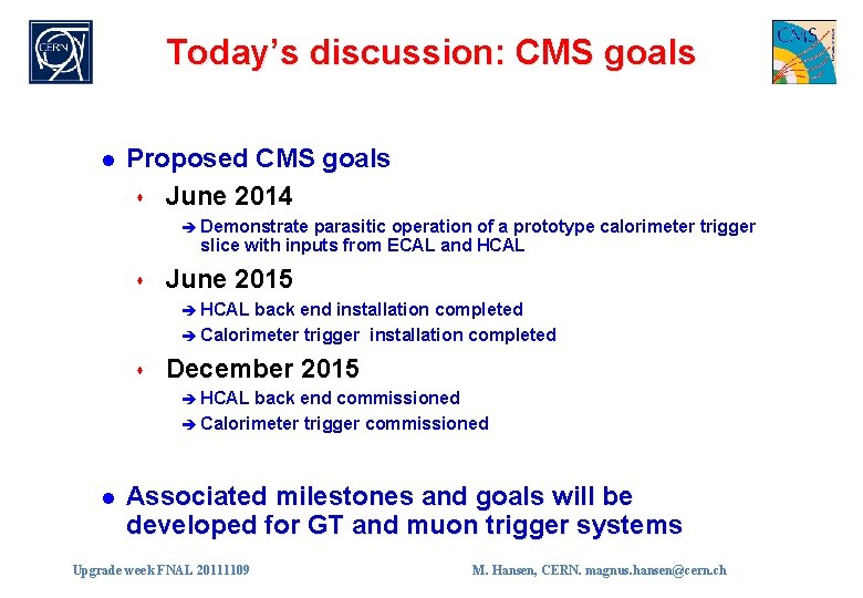 Today’s discussion: CMS goals l Proposed CMS goals s June 2014 è Demonstrate parasitic