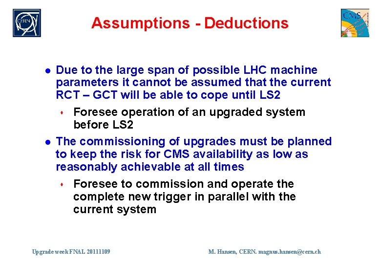 Assumptions - Deductions l l Due to the large span of possible LHC machine