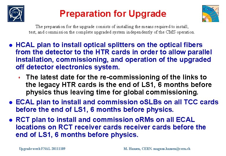 Preparation for Upgrade The preparation for the upgrade consists of installing the means required
