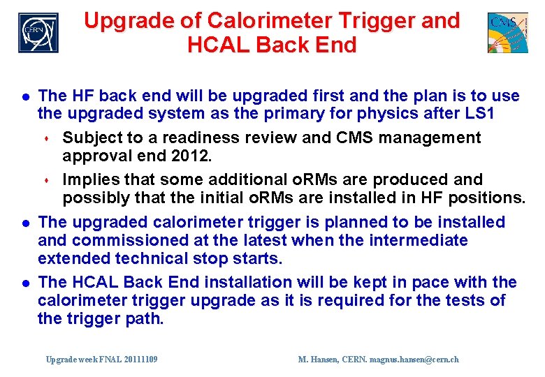 Upgrade of Calorimeter Trigger and HCAL Back End l l l The HF back