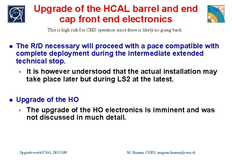 Upgrade of the HCAL barrel and end cap front end electronics This is high