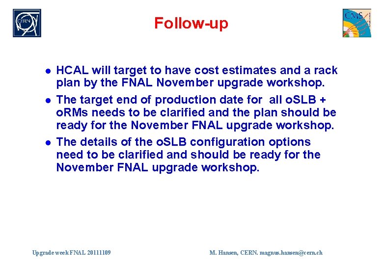 Follow-up l l l HCAL will target to have cost estimates and a rack