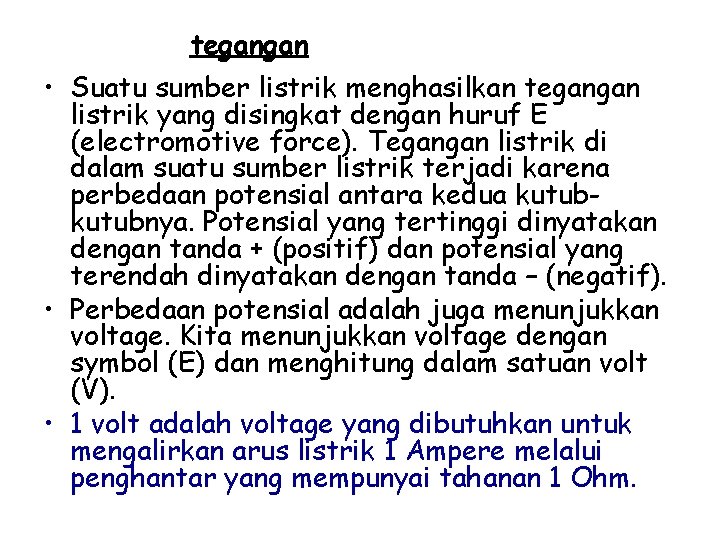 tegangan • Suatu sumber listrik menghasilkan tegangan listrik yang disingkat dengan huruf E (electromotive