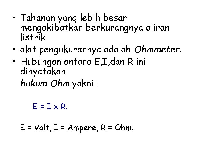  • Tahanan yang lebih besar mengakibatkan berkurangnya aliran listrik. • alat pengukurannya adalah