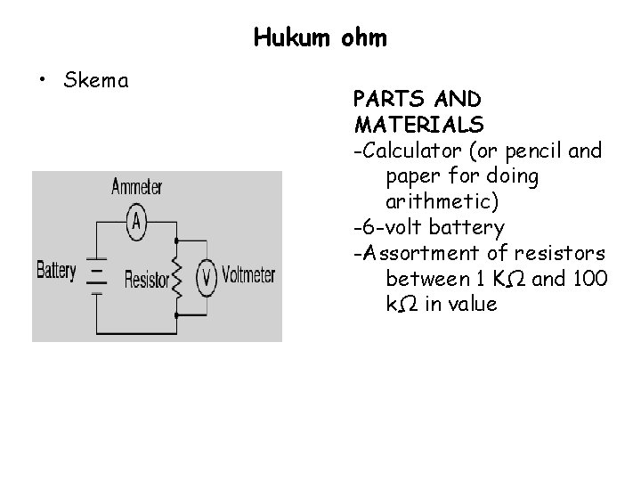 Hukum ohm • Skema PARTS AND MATERIALS -Calculator (or pencil and paper for doing