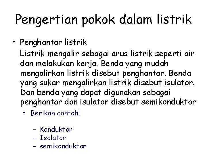 Pengertian pokok dalam listrik • Penghantar listrik Listrik mengalir sebagai arus listrik seperti air