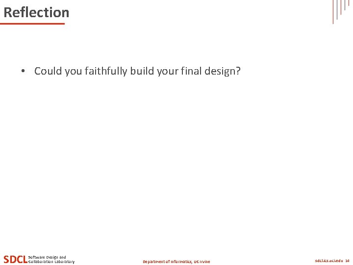 Reflection • Could you faithfully build your final design? SDCL Software Design and Collaboration