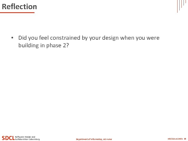 Reflection • Did you feel constrained by your design when you were building in