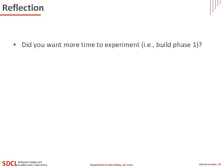 Reflection • Did you want more time to experiment (i. e. , build phase