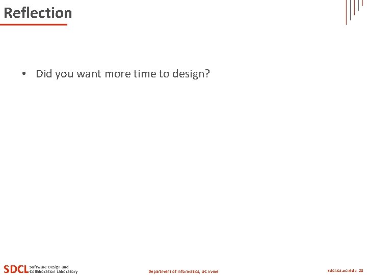 Reflection • Did you want more time to design? SDCL Software Design and Collaboration