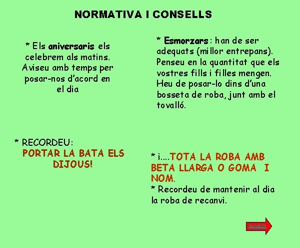 NORMATIVA I CONSELLS * Els aniversaris els celebrem als matins. Aviseu amb temps per