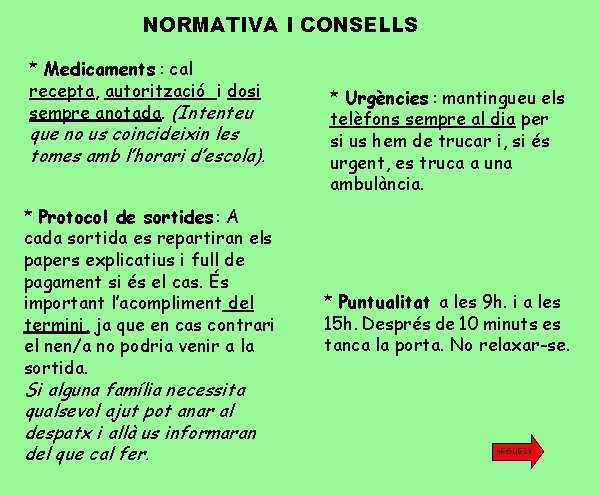 NORMATIVA I CONSELLS * Medicaments : cal recepta, autorització i dosi sempre anotada. (Intenteu