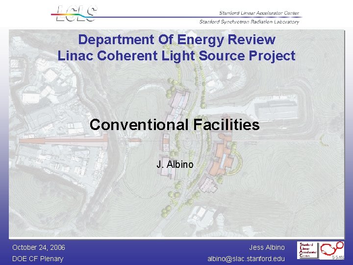 Department Of Energy Review Linac Coherent Light Source Project Conventional Facilities J. Albino October